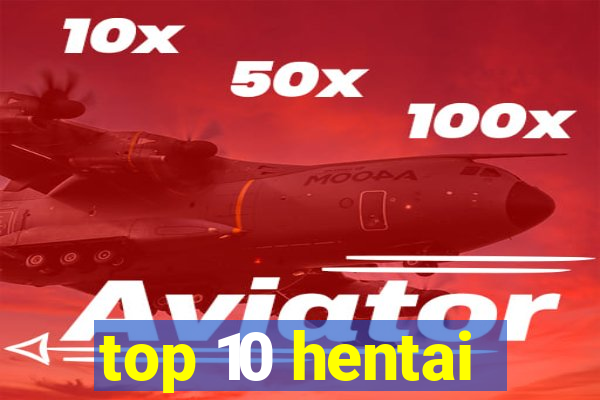 top 10 hentai